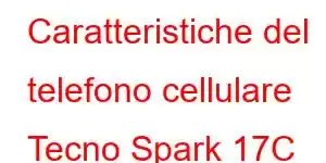 Caratteristiche del telefono cellulare Tecno Spark 17C