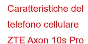 Caratteristiche del telefono cellulare ZTE Axon 10s Pro 5G