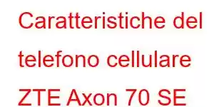 Caratteristiche del telefono cellulare ZTE Axon 70 SE