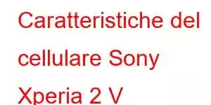 Caratteristiche del cellulare Sony Xperia 2 V