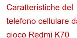 Caratteristiche del telefono cellulare da gioco Redmi K70