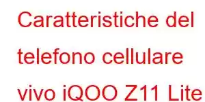 Caratteristiche del telefono cellulare vivo iQOO Z11 Lite