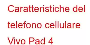 Caratteristiche del telefono cellulare Vivo Pad 4