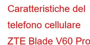 Caratteristiche del telefono cellulare ZTE Blade V60 Pro