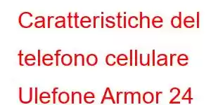 Caratteristiche del telefono cellulare Ulefone Armor 24