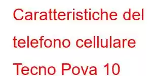 Caratteristiche del telefono cellulare Tecno Pova 10