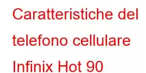 Caratteristiche del telefono cellulare Infinix Hot 90