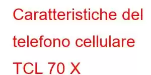 Caratteristiche del telefono cellulare TCL 70 X