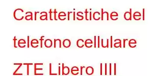 Caratteristiche del telefono cellulare ZTE Libero IIII