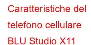 Caratteristiche del telefono cellulare BLU Studio X11