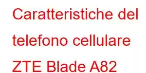 Caratteristiche del telefono cellulare ZTE Blade A82