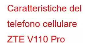 Caratteristiche del telefono cellulare ZTE V110 Pro