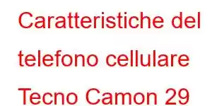 Caratteristiche del telefono cellulare Tecno Camon 29