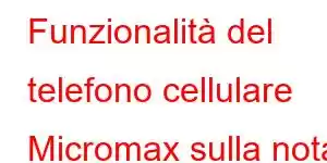 Funzionalità del telefono cellulare Micromax sulla nota 2