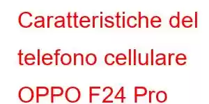 Caratteristiche del telefono cellulare OPPO F24 Pro