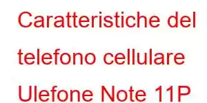 Caratteristiche del telefono cellulare Ulefone Note 11P