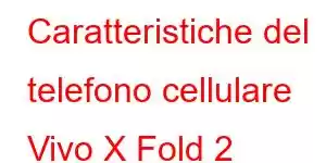 Caratteristiche del telefono cellulare Vivo X Fold 2