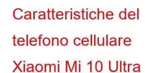 Caratteristiche del telefono cellulare Xiaomi Mi 10 Ultra