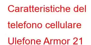 Caratteristiche del telefono cellulare Ulefone Armor 21