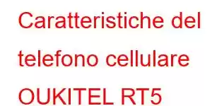 Caratteristiche del telefono cellulare OUKITEL RT5