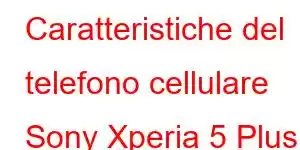 Caratteristiche del telefono cellulare Sony Xperia 5 Plus