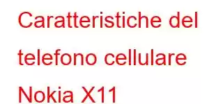 Caratteristiche del telefono cellulare Nokia X11