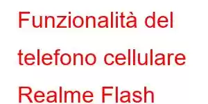 Funzionalità del telefono cellulare Realme Flash