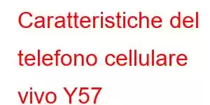 Caratteristiche del telefono cellulare vivo Y57