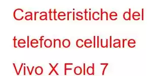 Caratteristiche del telefono cellulare Vivo X Fold 7