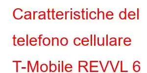 Caratteristiche del telefono cellulare T-Mobile REVVL 6 PRO