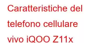 Caratteristiche del telefono cellulare vivo iQOO Z11x