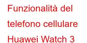 Funzionalità del telefono cellulare Huawei Watch 3