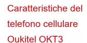 Caratteristiche del telefono cellulare Oukitel OKT3