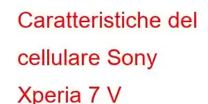 Caratteristiche del cellulare Sony Xperia 7 V