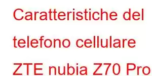 Caratteristiche del telefono cellulare ZTE nubia Z70 Pro