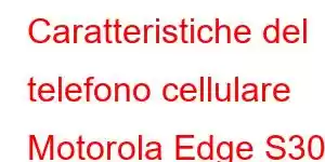 Caratteristiche del telefono cellulare Motorola Edge S30