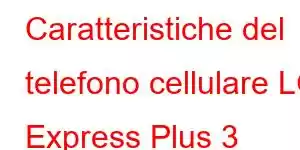 Caratteristiche del telefono cellulare LG Express Plus 3