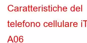 Caratteristiche del telefono cellulare iTel A06