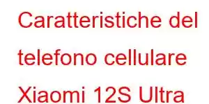 Caratteristiche del telefono cellulare Xiaomi 12S Ultra