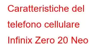 Caratteristiche del telefono cellulare Infinix Zero 20 Neo