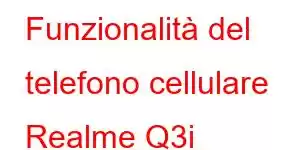 Funzionalità del telefono cellulare Realme Q3i