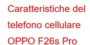 Caratteristiche del telefono cellulare OPPO F26s Pro