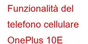 Funzionalità del telefono cellulare OnePlus 10E