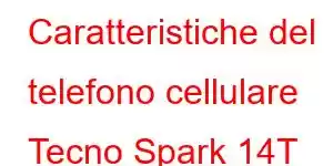 Caratteristiche del telefono cellulare Tecno Spark 14T