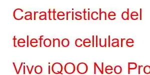 Caratteristiche del telefono cellulare Vivo iQOO Neo Pro