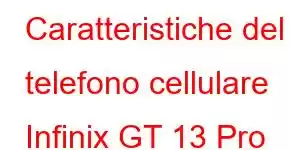 Caratteristiche del telefono cellulare Infinix GT 13 Pro