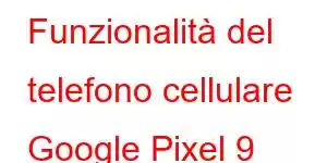 Funzionalità del telefono cellulare Google Pixel 9