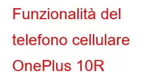 Funzionalità del telefono cellulare OnePlus 10R