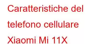 Caratteristiche del telefono cellulare Xiaomi Mi 11X