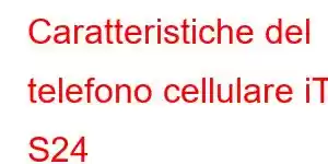 Caratteristiche del telefono cellulare iTel S24